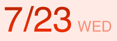 7/23 WED